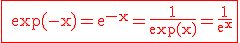 \large \rm \fbox{ \red \exp(-x)=e^{-x}=\fra{1}{\exp(x)}=\fra{1}{e^x}